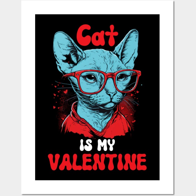 Cat is my Valentine - Funny Valentines Day Saying Quote Gift Ideas For Cats Lovers Wall Art by Pezzolano